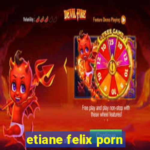 etiane felix porn